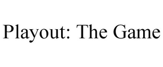 PLAYOUT: THE GAME