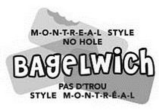 M-O-N-T-R-E-A-L STYLE NO HOLE BAGELWICH PAS D'TROU STYLE M-O-N-T-R-E-A-L