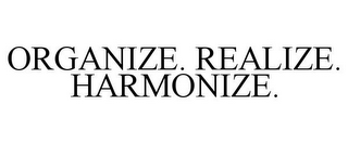 ORGANIZE. REALIZE. HARMONIZE.