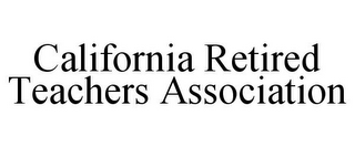 CALIFORNIA RETIRED TEACHERS ASSOCIATION