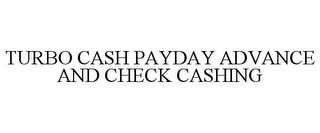 TURBO CASH PAYDAY ADVANCE AND CHECK CASHING