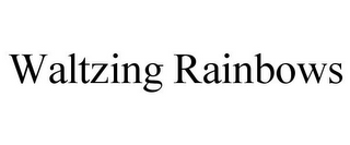 WALTZING RAINBOWS