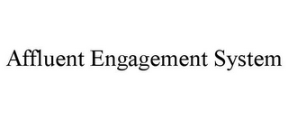 AFFLUENT ENGAGEMENT SYSTEM