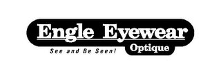 ENGLE EYEWEAR OPTIQUE SEE AND BE SEEN!