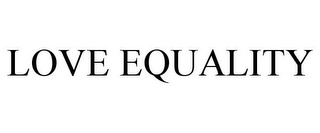 LOVE EQUALITY