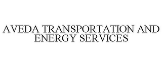 AVEDA TRANSPORTATION AND ENERGY SERVICES