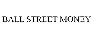 BALL STREET MONEY