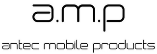 A.M.P ANTEC MOBILE PRODUCTS