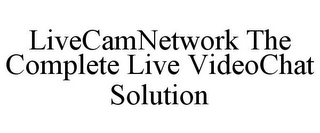 LIVECAMNETWORK THE COMPLETE LIVE VIDEOCHAT SOLUTION