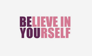 BELIEVE IN YOURSELF