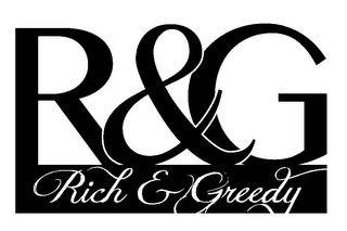 R&G RICH & GREEDY