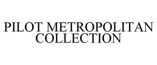 PILOT METROPOLITAN COLLECTION