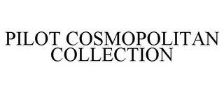 PILOT COSMOPOLITAN COLLECTION