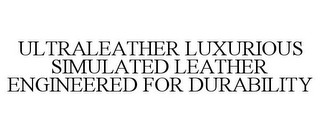 ULTRALEATHER LUXURIOUS SIMULATED LEATHER ENGINEERED FOR DURABILITY