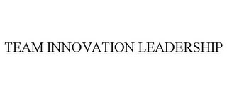 TEAM INNOVATION LEADERSHIP