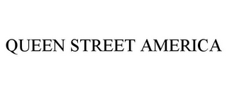 QUEEN STREET AMERICA