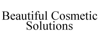 BEAUTIFUL COSMETIC SOLUTIONS