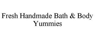 FRESH HANDMADE BATH & BODY YUMMIES