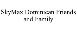 SKYMAX DOMINICAN FRIENDS AND FAMILY