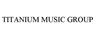 TITANIUM MUSIC GROUP