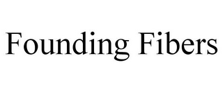 FOUNDING FIBERS