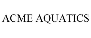 ACME AQUATICS