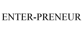 ENTER-PRENEUR