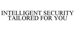 INTELLIGENT SECURITY TAILORED FOR YOU