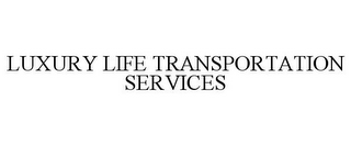 LUXURY LIFE TRANSPORTATION SERVICES