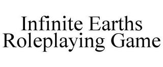 INFINITE EARTHS ROLEPLAYING GAME