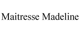 MAITRESSE MADELINE