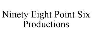 NINETY EIGHT POINT SIX PRODUCTIONS