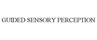 GUIDED SENSORY PERCEPTION