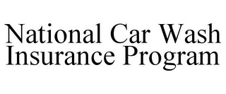 NATIONAL CAR WASH INSURANCE PROGRAM