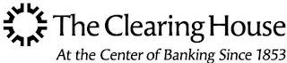 THE CLEARING HOUSE AT THE CENTER OF BANKING SINCE 1853