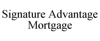 SIGNATURE ADVANTAGE MORTGAGE