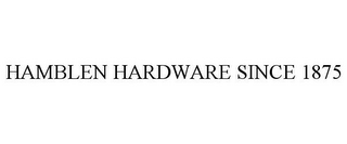 HAMBLEN HARDWARE SINCE 1875