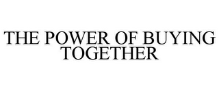 THE POWER OF BUYING TOGETHER