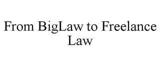 FROM BIGLAW TO FREELANCE LAW