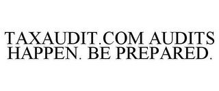 TAXAUDIT.COM AUDITS HAPPEN. BE PREPARED.