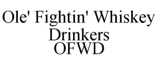 OLE' FIGHTIN' WHISKEY DRINKERS OFWD