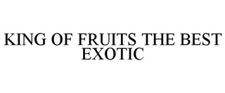 KING OF FRUITS THE BEST EXOTIC