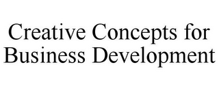 CREATIVE CONCEPTS FOR BUSINESS DEVELOPMENT