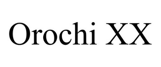 OROCHI XX