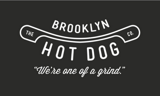 THE BROOKLYN HOT DOG CO. "WE'RE ONE OF A GRIND."