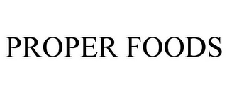 PROPER FOODS