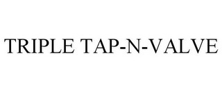 TRIPLE TAP-N-VALVE