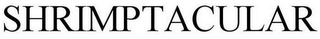 SHRIMPTACULAR