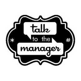 TALK TO THE MANAGER * #