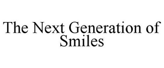 THE NEXT GENERATION OF SMILES